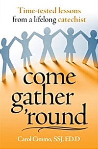 Come Gather Round: Time-Tested Lessons from a Lifelong Catechist (Paperback)