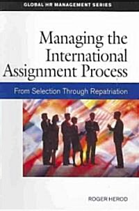 Managing the International Assignment Process: From Selection Through Repatriation (Paperback)