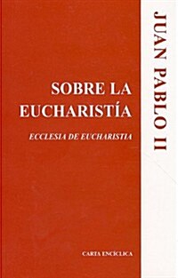 Sobre la Eucharistia: Ecclesia de Eucharistia = On the Eucharist (Paperback)