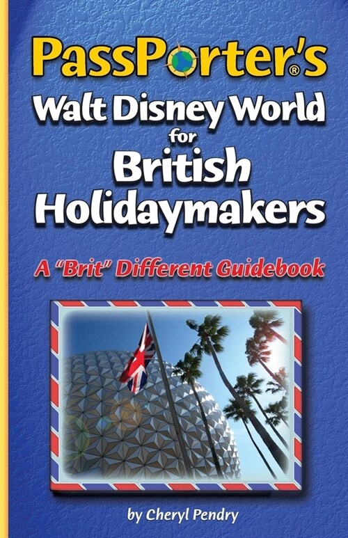 Passporters Walt Disney World for British Holidaymakers: A Brit Different Guidebook (Paperback)