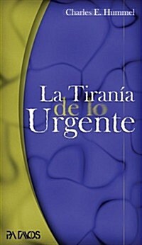 La Tirania de Lo Urgente (Paperback)