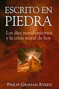 Escrito en Piedra: Los Diez Mandamientos y la Crisis Moral de Hoy (Paperback)