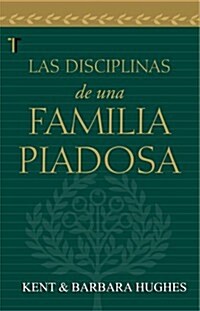 Las Disciplinas de una Familia Piadosa = Disciplines of a Godly Family (Paperback)