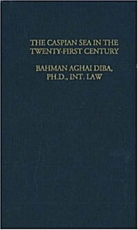 The Caspian Sea in the Twenty-First Century (Hardcover)