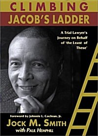 Climbing Jacobs Ladder: A Trial Lawyers Journey on Behalf of The Least of These (Hardcover)