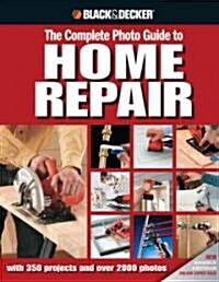 Black & Decker The Complete Photo Guide to Home Repair (Hardcover)