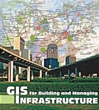 GIS for Building and Managing Infrastructure (Paperback)