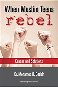When Muslim Teens Rebel: Causes and Solutions (Paperback)