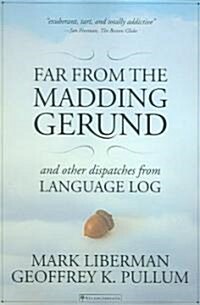 Far from the Madding Gerund: And Other Dispatches from Language Log (Paperback)