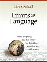 Limits of Language: Almost Everything You Didnt Know about Language and Languages (Paperback)