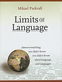 Limits of Language: Almost Everything You Didnt Know You Didnt Know about Language and Languages (Hardcover)