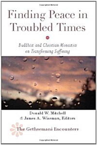 Finding Peace in Troubled Times: Buddhist and Christian Monastics on Transforming Suffering (Paperback)
