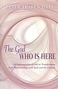 The God Who Is Here: A Contemplative Guide to Transforming Your Relationship with God and the Church (Paperback)