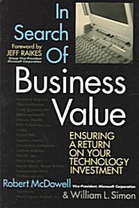 In Search of Business Value: Ensuring a Return on Your Technology Investment (Hardcover)