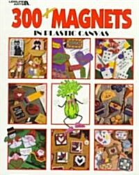 300+ Magnets in Plastic Canvas (Leisure Arts #1807) [With Magnets] (Paperback)