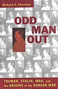 Odd Man Out: Truman, Stalin, Mao, and the Origins of the Korean War (Paperback)