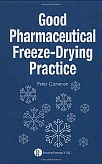 Good Pharmaceutical Freeze-Drying Practice (Hardcover)