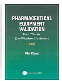 Pharmaceutical Equipment Validation: The Ultimate Qualification Guidebook (Hardcover)