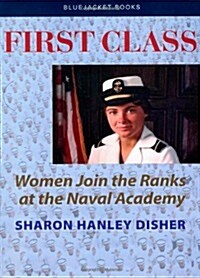 First Class: Women Join the Ranks at the Naval Academy (Paperback)