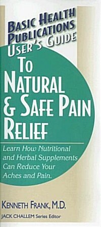 Users Guide to Natural & Safe Pain Relief (Paperback)