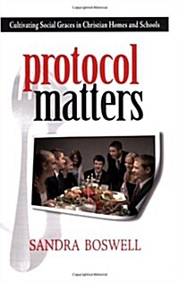 Protocol Matters: Cultivating Social Graces in Christian Homes and Schools (Paperback)
