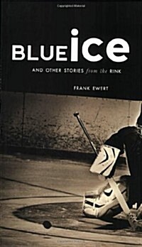 Blue Ice: And Other Stories from the Rink (Paperback)