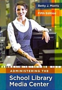 Administering the School Library Media Center (Paperback, 5)