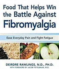 Food That Helps Win the Battle Against Fibromyalgia: Ease Everyday Pain and Fight Fatigue (Paperback)