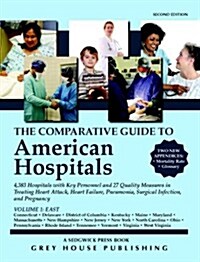 The Comparative Guide to American Hospitals, Volume 1: Eastern Region: 4,383 Hospitals with Key Personnel and 24 Quality Measures in Treating Heart At (Paperback, 2)