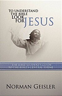 To Understand the Bible Look for Jesus (Paperback)