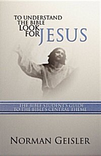 [중고] To Understand the Bible Look for Jesus: The Bible Student‘s Guide to the Bible‘s Central Theme (Paperback)