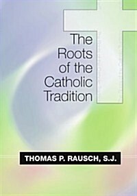 The Roots of the Catholic Tradition (Paperback)