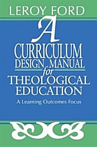 A Curriculum Design Manual for Theological Education (Paperback)