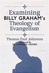 Examining Billy Grahams Theology of Evangelism (Paperback)