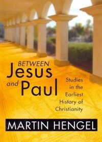 Between Jesus and Paul : studies in the earliest history of Christianity
