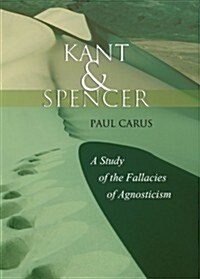 Kant and Spencer: A Study of the Fallacies of Agnosticism (Paperback)
