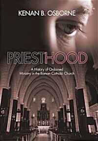 Priesthood: A History of the Ordained Ministry in the Roman Catholic Church (Paperback)