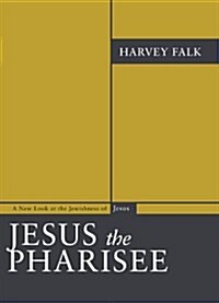 Jesus the Pharisee: A New Look at the Jewishness of Jesus (Paperback)