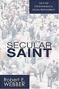 The Secular Saint: A Case for Evangelical Social Responsibility (Paperback)