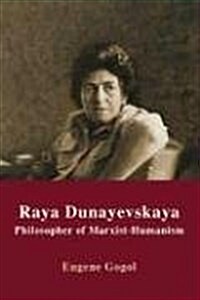 Raya Dunayevskaya: Philosopher of Marxist-Humanism (Hardcover)