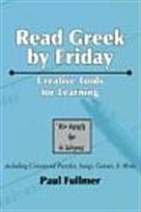 Read Greek by Friday: Creative Tools for Learning (Paperback)