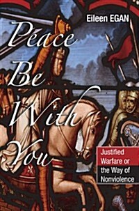 Peace Be with You: Justified Warfare or the Way of Nonviolence (Paperback)