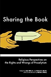 Sharing the Book: Religious Perspectives on the Rights and Wrongs of Proselytism (Paperback)