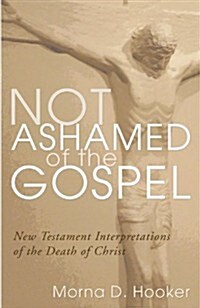 Not Ashamed of the Gospel (Paperback)