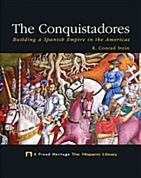 The Conquistadores: Building a Spanish Empire in the Americas (Library Binding)
