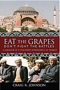 Eat the Grapes Dont Fight the Battles (Paperback)