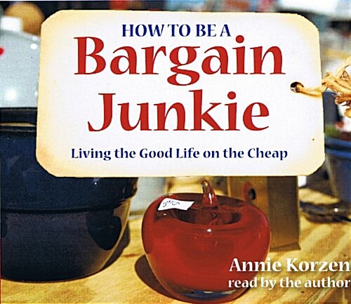How to Be a Bargain Junkie: Living the Good Life on the Cheap (Audio CD)