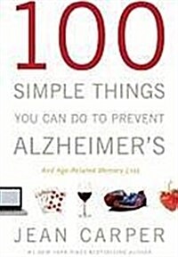 100 Simple Things You Can Do to Prevent Alzheimers: And Age-Related Memory Loss (Audio CD)