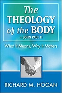 The Theology of the Body in John Paul II: What It Means, Why It Matters (Paperback)