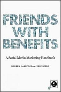 Friends with Benefits: A Social Media Marketing Handbook (Paperback)